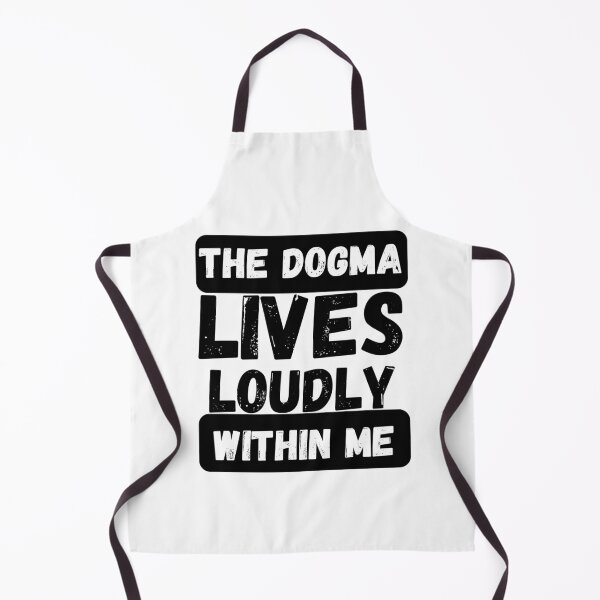 Item preview, dogma lives loudly within me shirt,black and white shirt/hoodie,the dogma lives loudly within me doesnt it meme designed and sold by Orgoss.