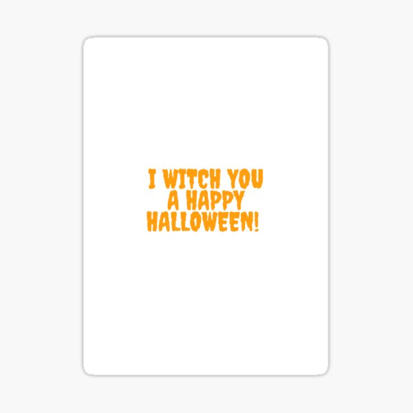 I witch you a happy halloween Sticker