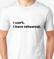 I can't. I have rehearsal. Slim Fit T-Shirt