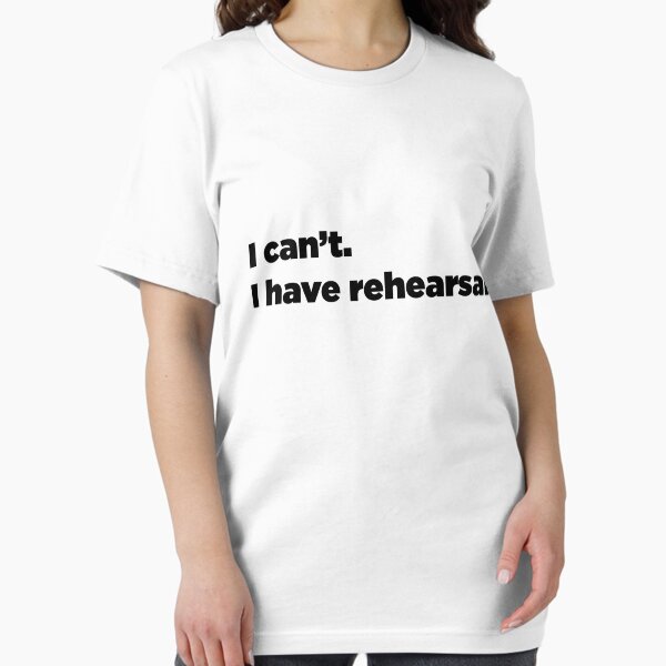 Item preview, I can't. I have rehearsal. designed and sold by TOPtheaterCo.