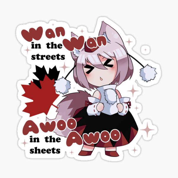 Wan Wan in the streets, Awoo Awoo in the sheets Sticker