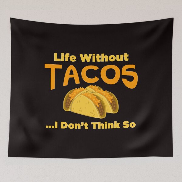 Item preview, Life Without Tacos...I Don't Think So - Funny Tacos And Text Effects Gift Ideas designed and sold by leo121687.