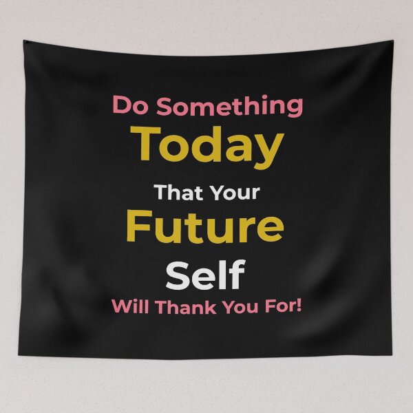 Item preview, Do something today that your future self will thank you for motivational sayings designed and sold by ChaseCoClothing.