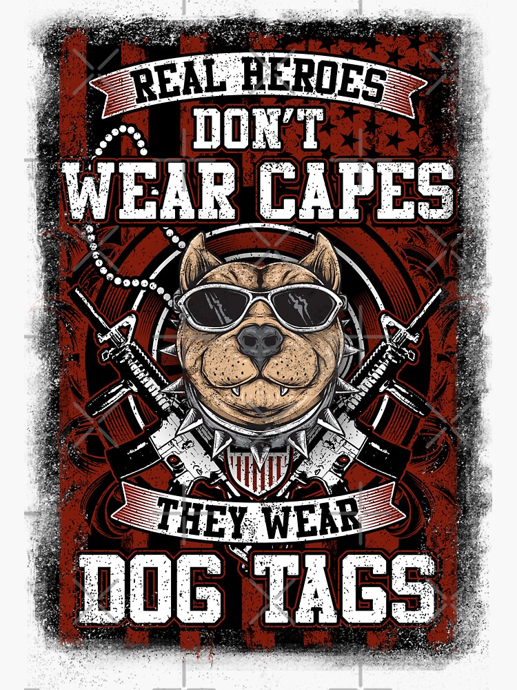 "Real Heroes Don't Wear Capes They Wear Dog Tags Custom T-shirts and