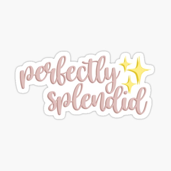 perfectly splendid Sticker