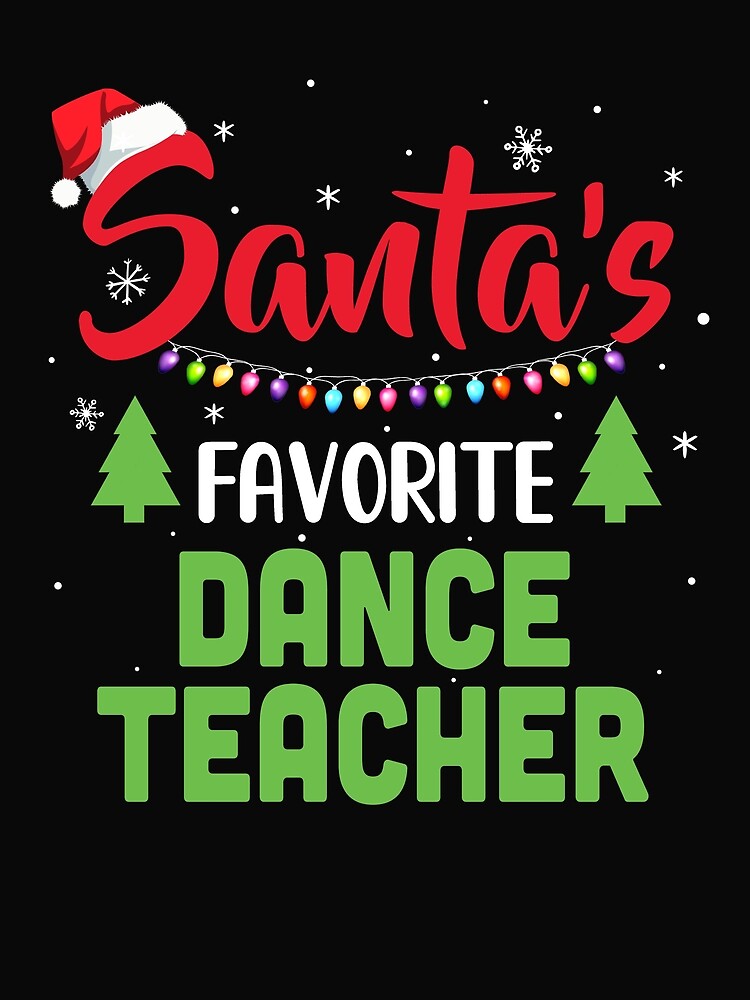 Santa's Favorite Dance Teacher Elf Christmas Gift T-Shirt Santa's Favorite Dance Teacher Elf Christmas Gift T-Shirt