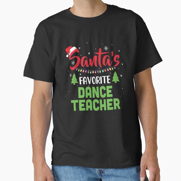 Santa's Favorite Dance Teacher Funny Christmas Gifts T-Shirt Santa's Favorite Dance Teacher Funny Christmas Gifts T-Shirt