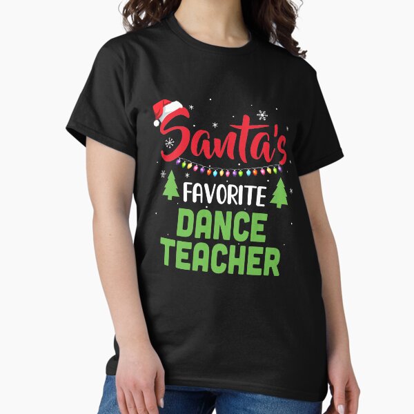 Santa's Favorite Dance Teacher Funny Christmas Gifts T-Shirt Santa's Favorite Dance Teacher Funny Christmas Gifts T-Shirt