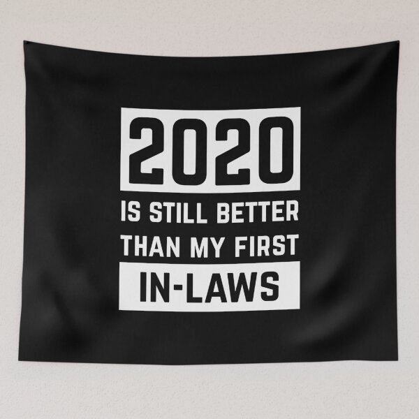 Item preview, 2020 Is Still Better Than My First In-laws designed and sold by ProjecTees.