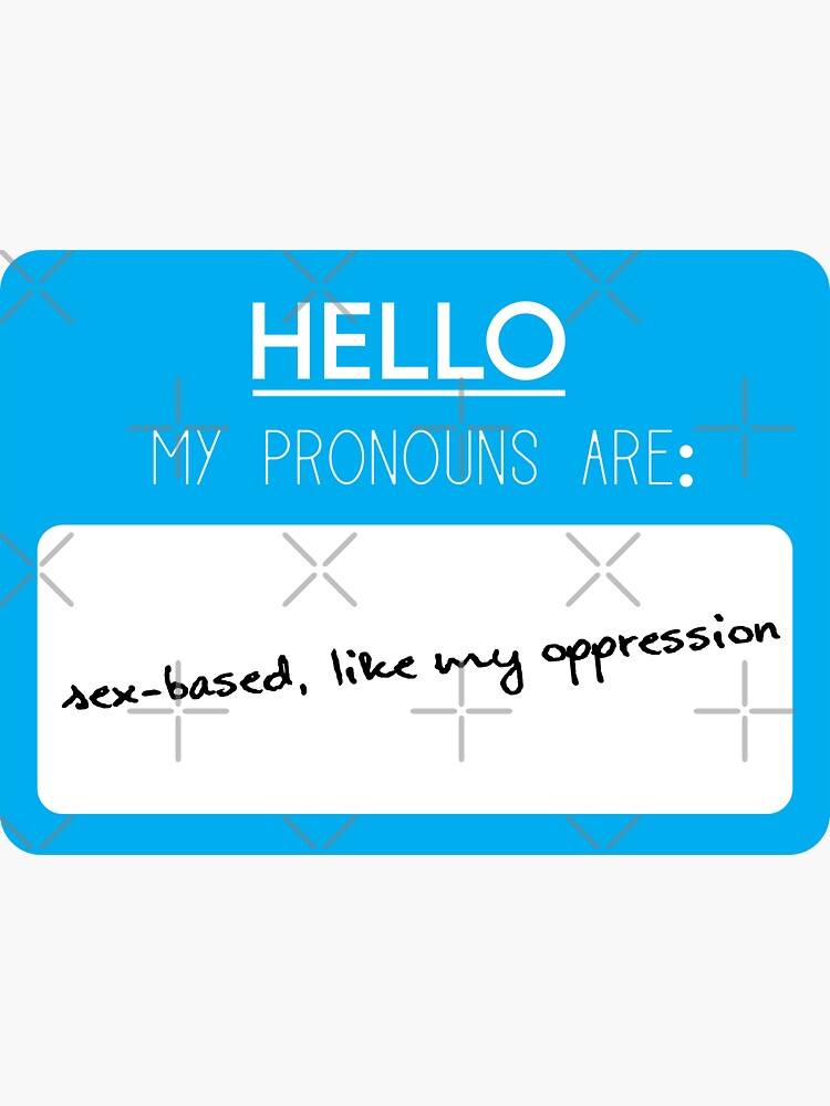 Hello My Pronouns Are Sex Based Like My Oppression Blue Pronoun Sticker Sticker For Sale 6601