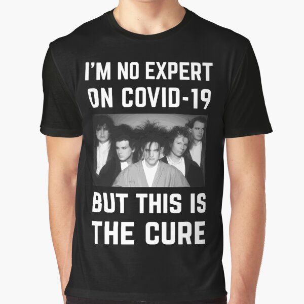 Original - Im No Expert On Covid-19 But This Is The Cure Graphic T-Shirt