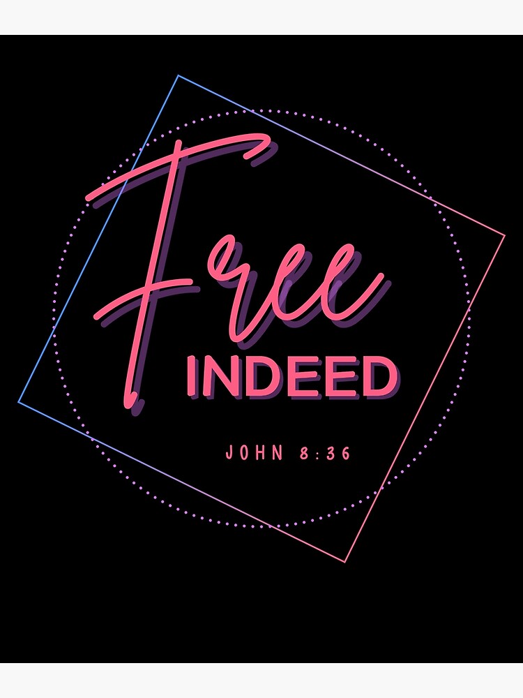 Free Indeed (John 8:36) : Faith Based Gifts Idea Poster for Sale