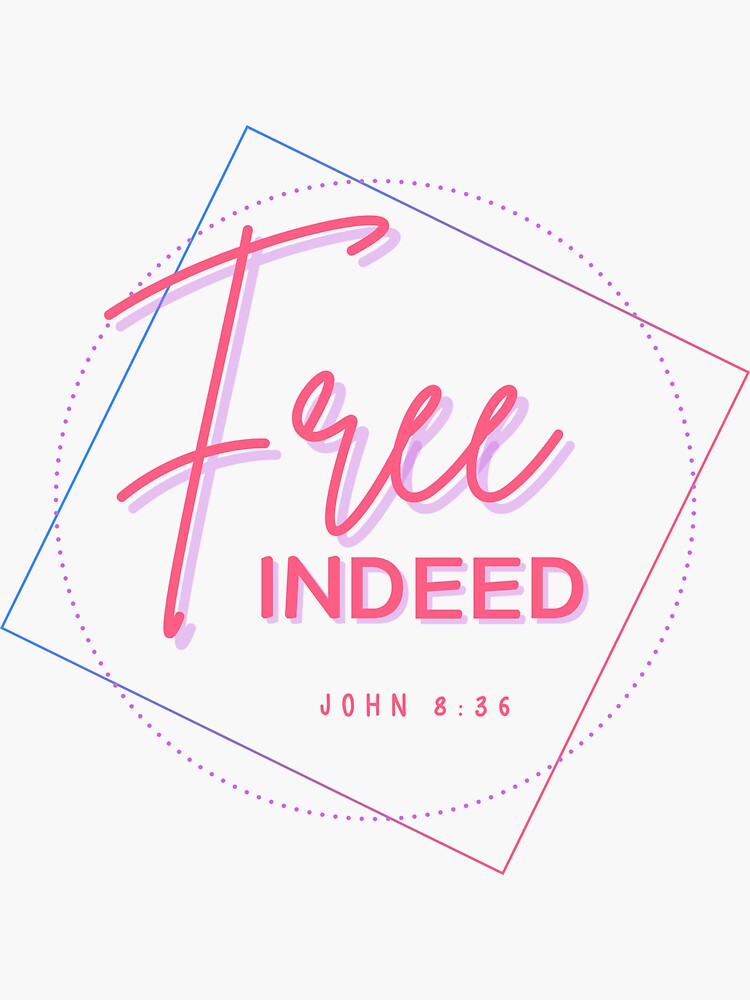 Free Indeed (John 8:36) : Faith Based Gifts Idea | Sticker