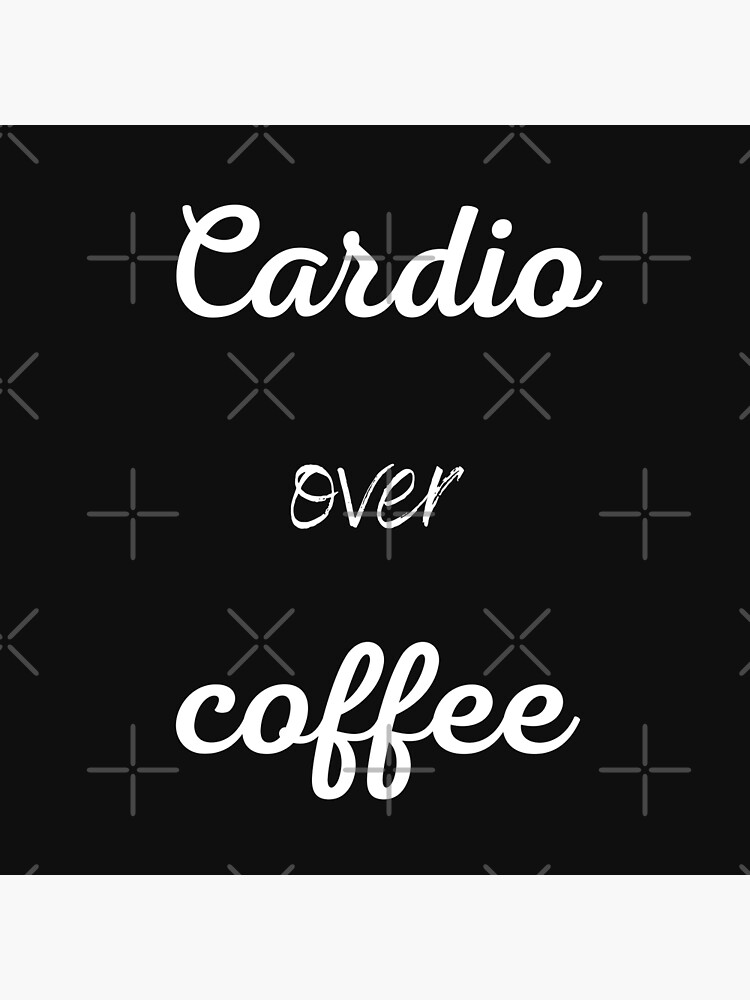 "Cardio Over Coffee." Poster for Sale by Sagebubble Redbubble