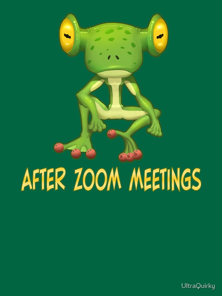After ZOOM Meetings. by UltraQuirky