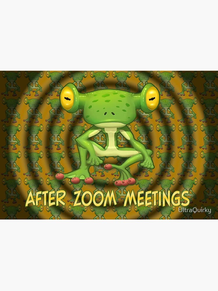After ZOOM Meetings. by UltraQuirky