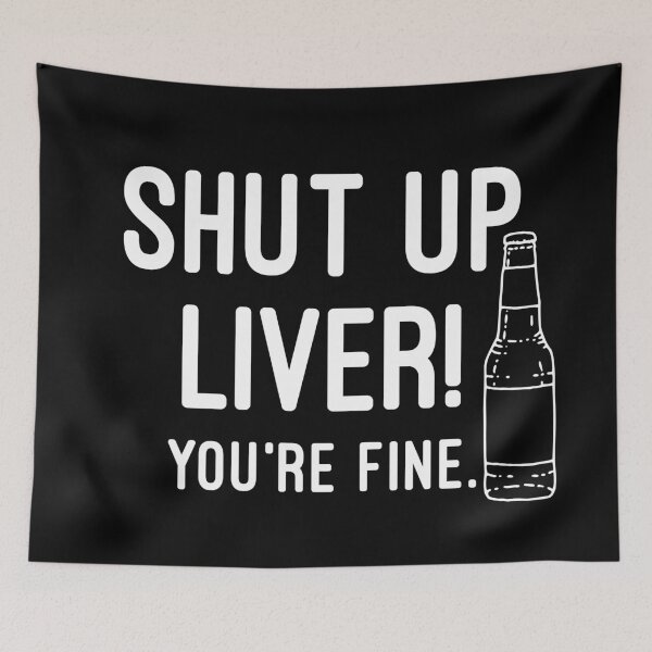 Item preview, Shut Up Liver You're Fine designed and sold by Raw Creative Prints.