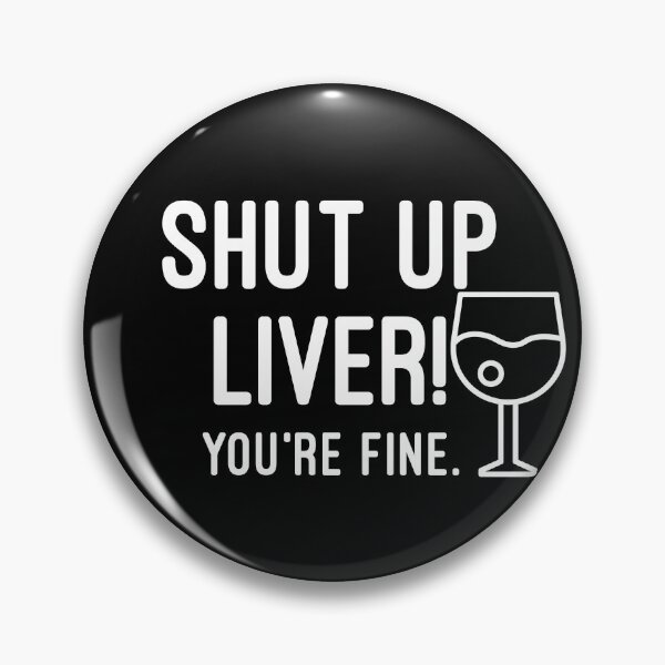 Item preview, Shut Up Liver You're Fine designed and sold by Raw Creative Prints.