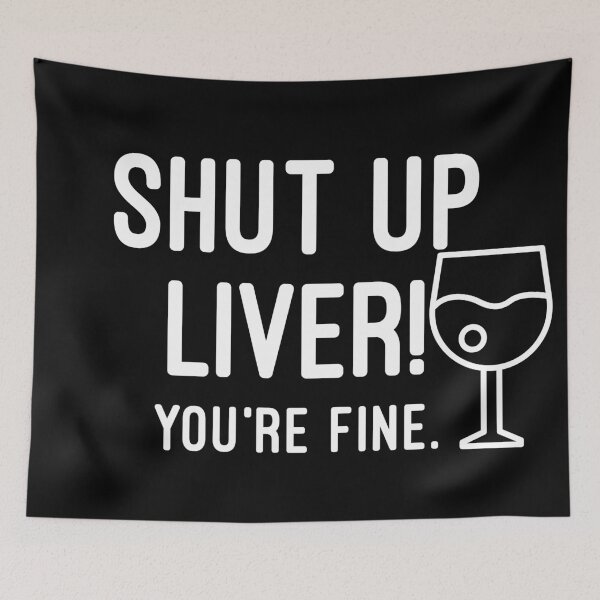 Item preview, Shut Up Liver You're Fine designed and sold by Raw Creative Prints.