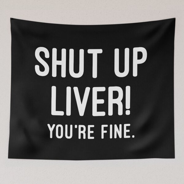 Item preview, Shut Up Liver You're Fine designed and sold by Raw Creative Prints.