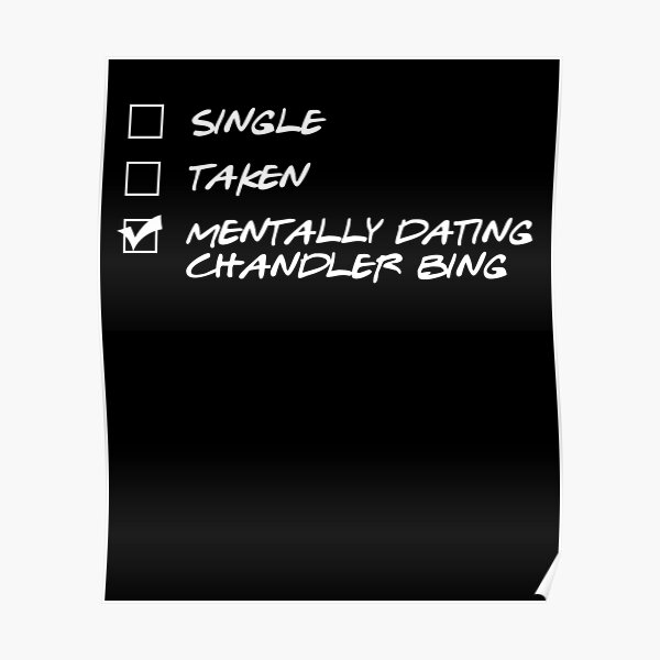 single taken mentally dating chandler bing Poster