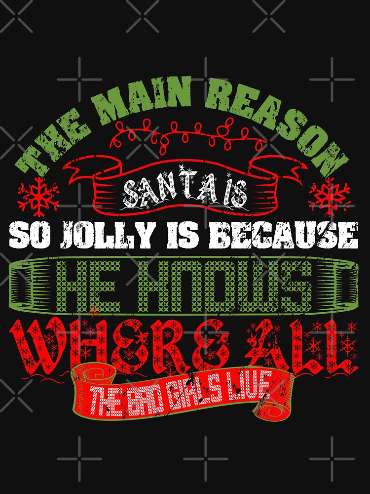 Santas Jolly: He Knows Where The Bad Girls Live by NextLVLShirts