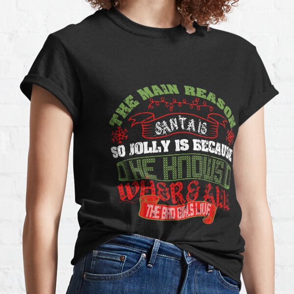 Santas Jolly: He Knows Where The Bad Girls Live Classic T-Shirt
