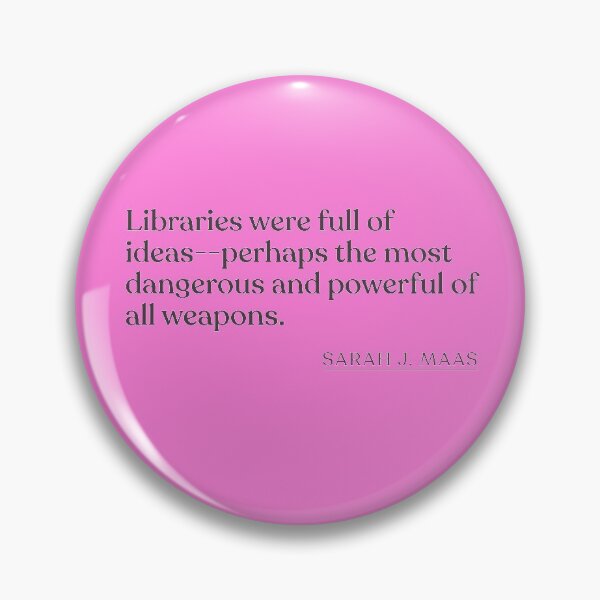 Item preview, Sarah J. Maas - Libraries were full of ideas--perhaps the most dangerous and powerful of all weapons. designed and sold by BookQuoteMerch.
