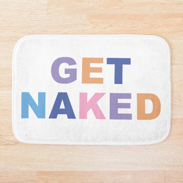 Get Naked - Cute Funny Quote Bath Mat