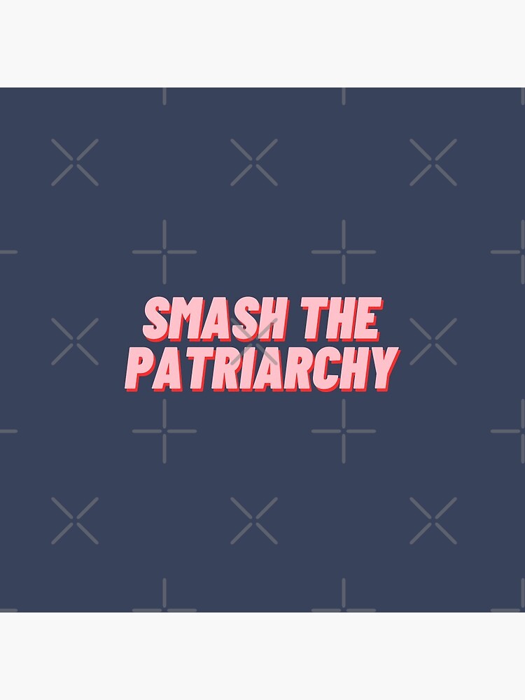 Discover Smash The Patriarchy Pin Button