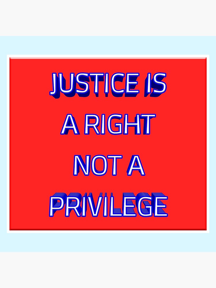 justice-is-a-right-not-a-privilege-005-poster-for-sale-by-italy