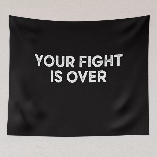 Item preview, your fight is over  designed and sold by Majesticoo.