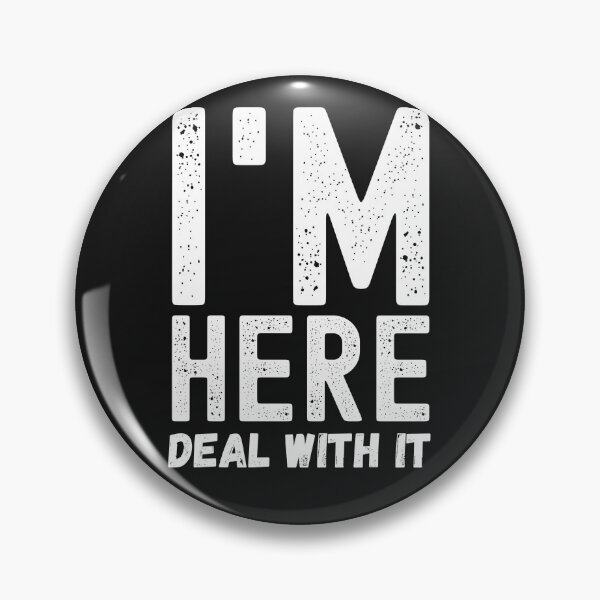 Item preview, Im Here Deal With It designed and sold by Spicy Chilli.