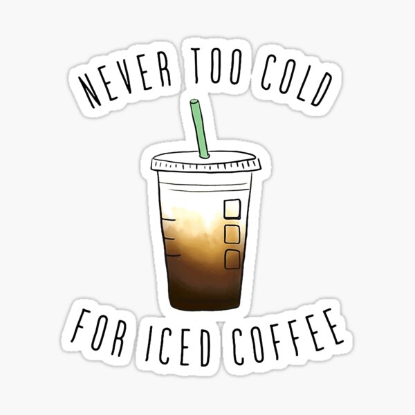 Item preview, Never Too Cold For Iced Coffee designed and sold by benitostevens.