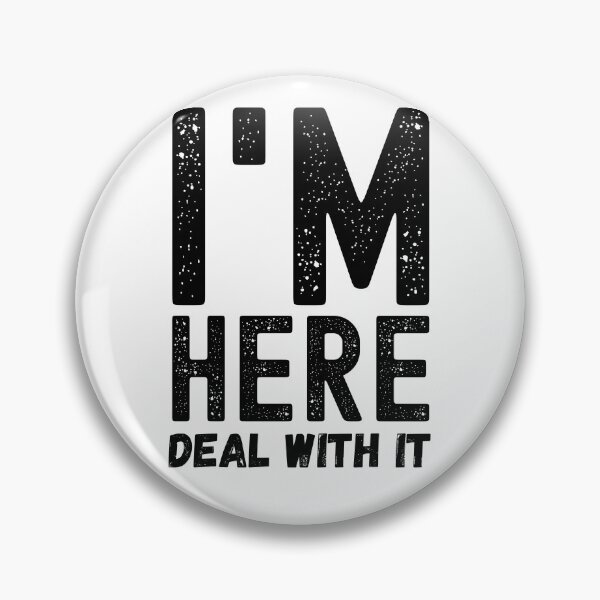 Item preview, Im Here Deal With It designed and sold by Spicy Chilli.