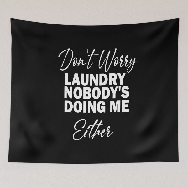 Item preview, Don't Worry Laundry Nobody's Doing Me Either designed and sold by ilias13.