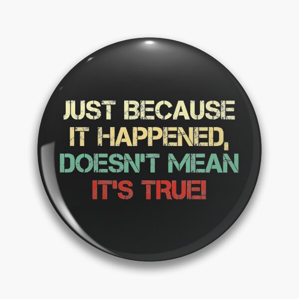 Item preview, Just because it happened, doesn’t mean it’s TRUE! designed and sold by SweetLog.