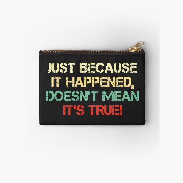 Item preview, Just because it happened, doesn’t mean it’s TRUE! designed and sold by SweetLog.