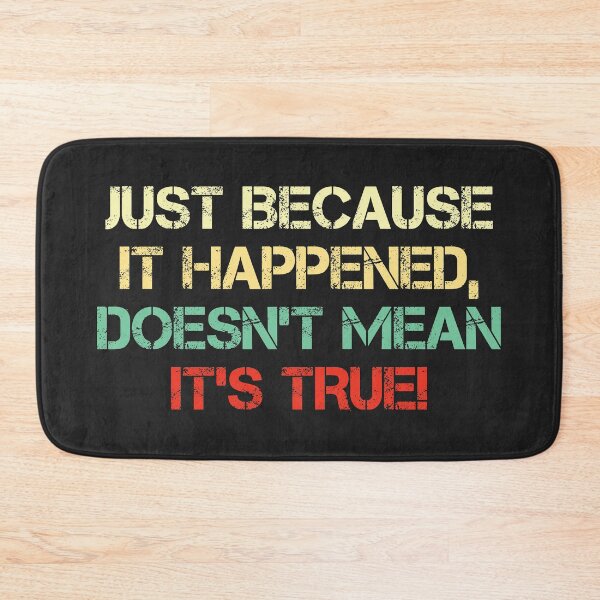 Item preview, Just because it happened, doesn’t mean it’s TRUE! designed and sold by SweetLog.