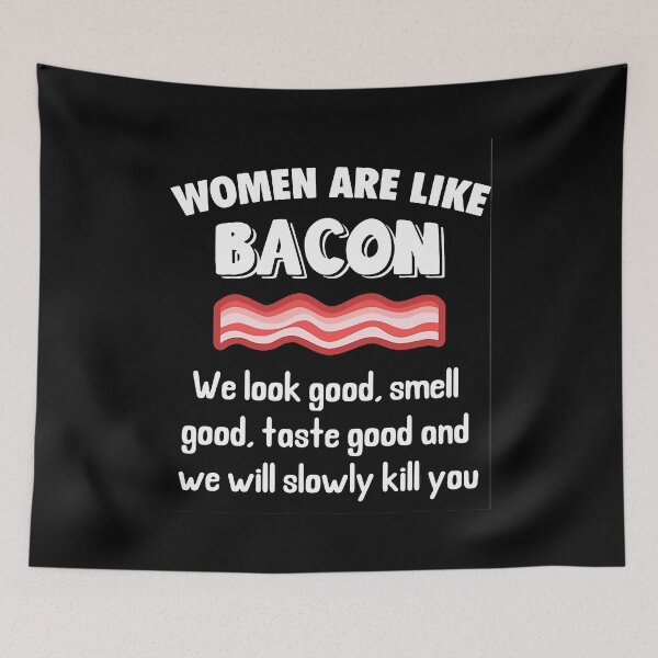 Item preview, Women Are Like Bacon We Look Good designed and sold by kirsticharles.