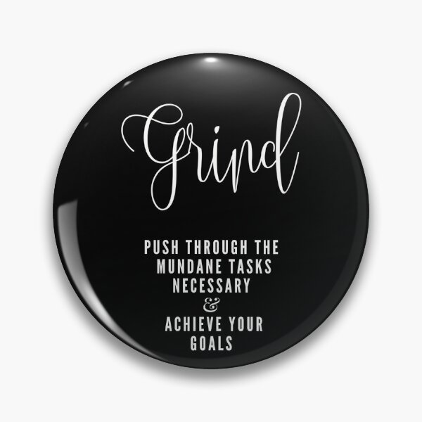 Item preview, Grind Push Through The Mundane Tasks Necessary and Achieve Your Goals   designed and sold by CreativeEmpires.