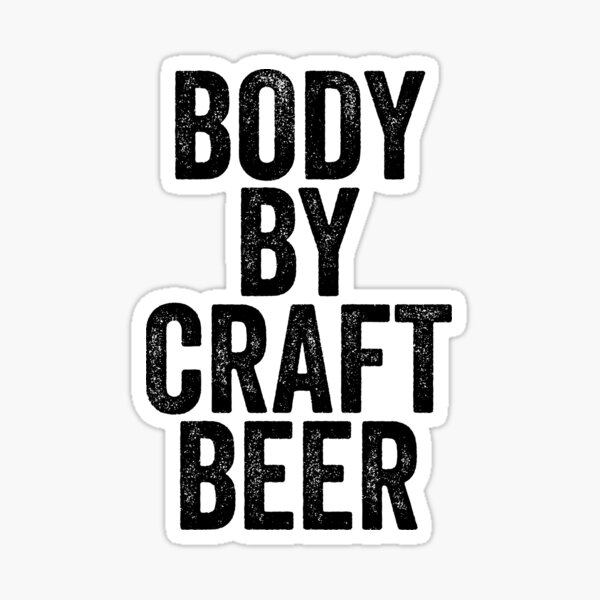 "Body by Craft Beer" Sticker by Craftaholic Redbubble