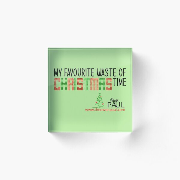 My Favourite Waste of Christmas Time Acrylic Block