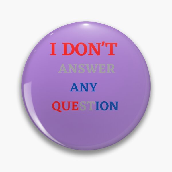 Item preview, Copy of I Don't answer any question designed and sold by infinity-khd.