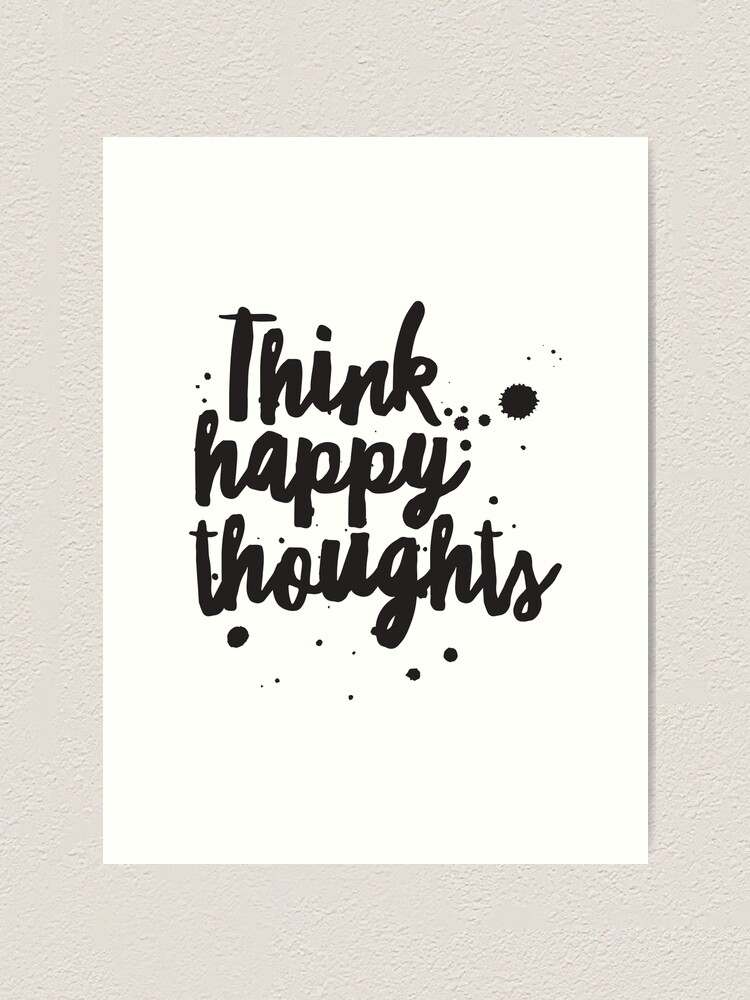 Think Happy Thoughts Inspirational Quote Motivational Quote Typography Quote Art Art Print By Rachelwhiteart Redbubble