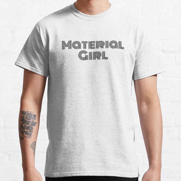 Material Girl T-Shirts for Sale