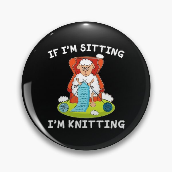 Item preview, If I'm Sitting I'm Knitting designed and sold by Charles Brian.