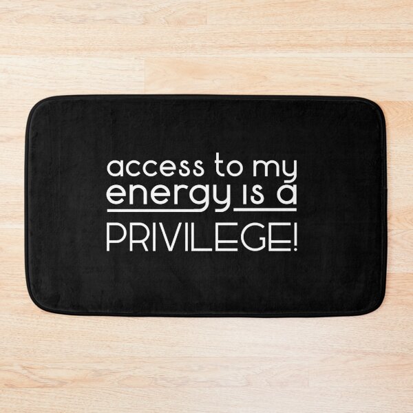 Item preview, Access to my enery is a privilege! designed and sold by The Snug & Sassy.