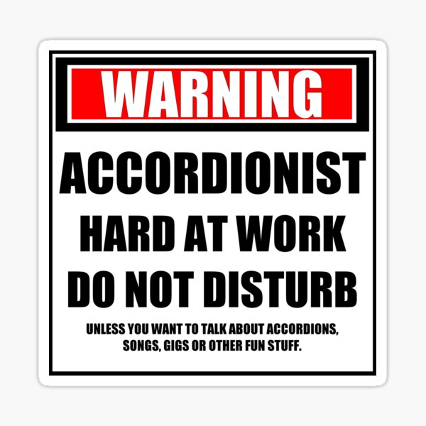 Warning Accordionist Hard At Work Do Not Disturb Sticker