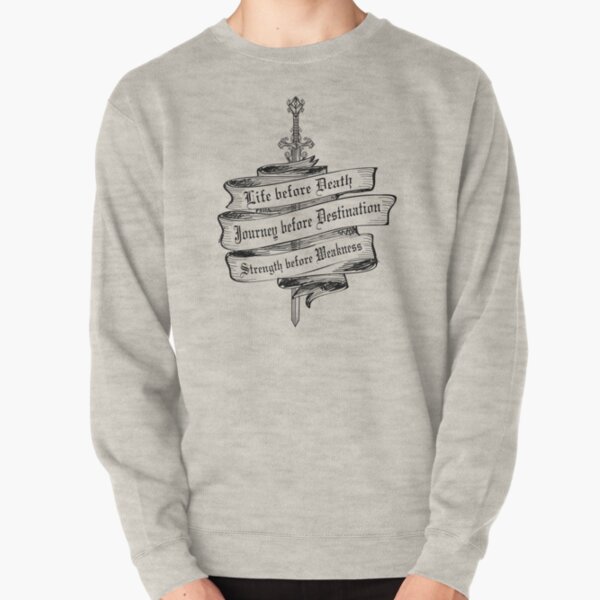 Life Before Death, Strength Before Weakness, Journey Before Destination Pullover Sweatshirt